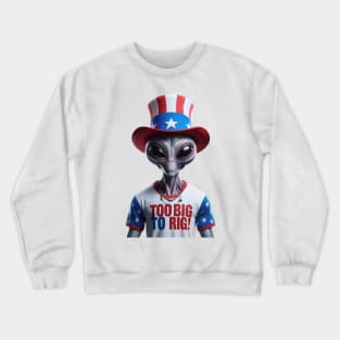 Too Big To Rig Shirt, 2024 Election Shirt, Funny Alien Shirt, Trump 2024 Crewneck Sweatshirt